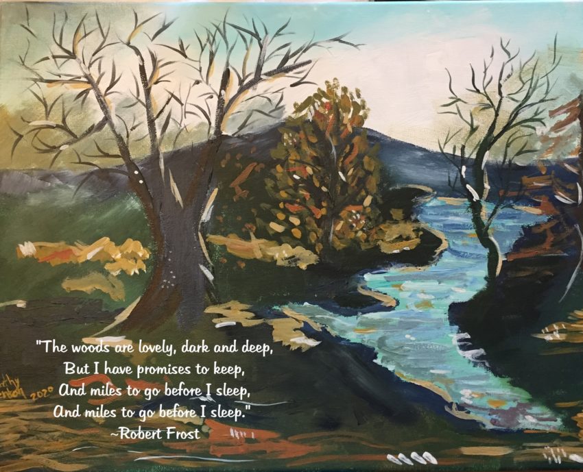 Painting of a river and trees with the words "The woods are lovely, dark and deep, but I have promises to keep, and miles to go before I sleep." - Robert Frost