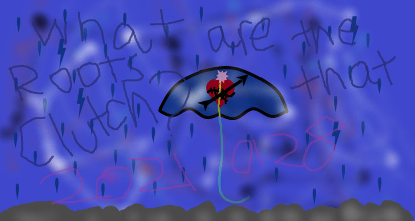A digital drawing of an umbrella with a heart in the center with the words What art the roots that clutch