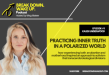 Break Down. Wake Up. podcast – 001 – Practicing Inner Truth in a Polarized World With Kassi Underwood