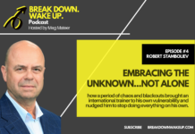 Break Down. Wake Up. podcast – 004 – Embracing the Unknown…not Alone With Robert Stamboliev