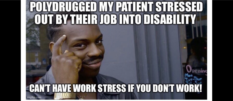 Actor Eddy Murphy pointing to his forehead is labeled "Polydrugged my patient stressed out by their job into disability Can't have work stress if you don't work".