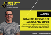 Break Down. Wake Up. podcast – 005 – Breaking the Cycle of Secrecy and Shame with Daniel Pearson