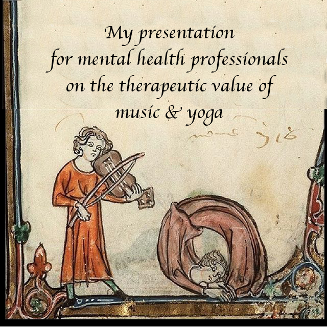an illustration from a medieval manuscript with a person playing music and another contorted in a circle, saying "My presentation for mental health professionals on the therapeutic value of music and yoga"