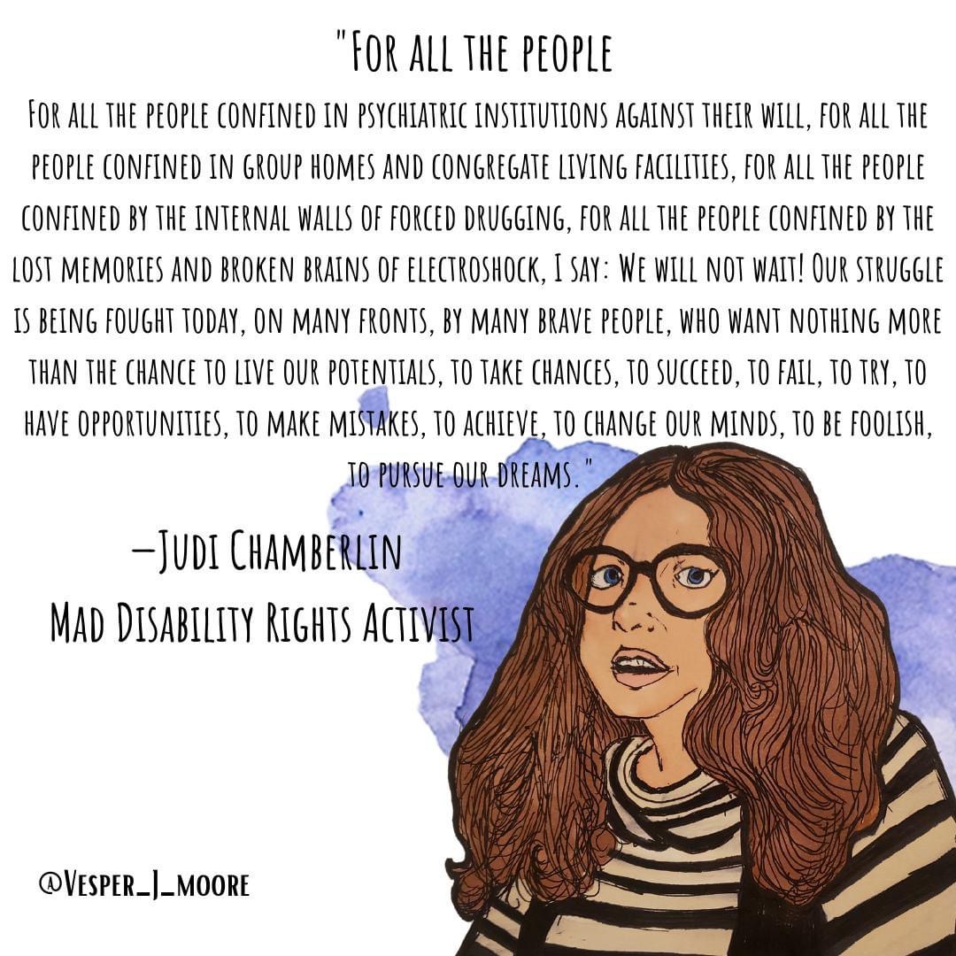 Person with long, thick curly hair and glasses with the text "For all the people confined in psychiatric institutions against their will, for all the people confined in group homes and congregate living facilities, for all the people confined by the internal walls of forced drugging, for all the people confined by the lost memories and broken brains of electroshock, I say: we will not wait!"