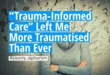 “Trauma-Informed Care” Left Me More Traumatised Than Ever