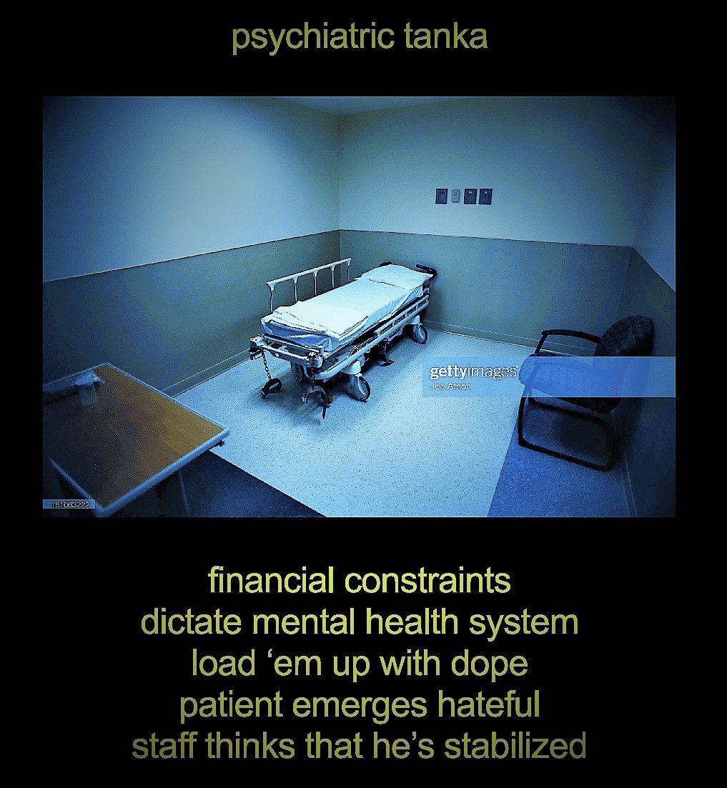 Psychiatric Bed with text "financial constraints dictate mental health system load em up with dope patient emerges hateful staff thinks that he's stabilized"