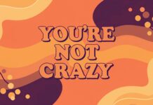 You’re Not Crazy
